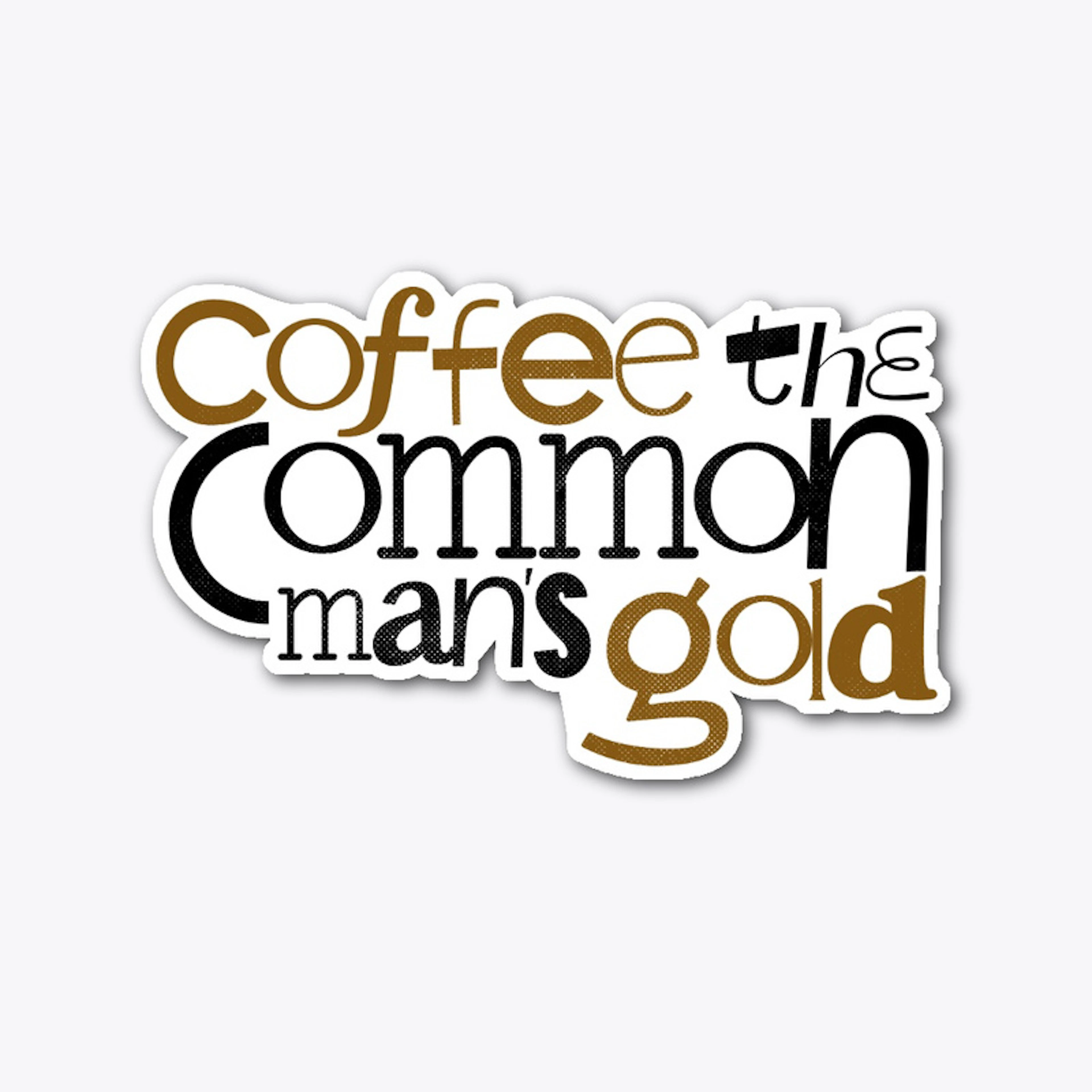 Coffee the common mans gold designs