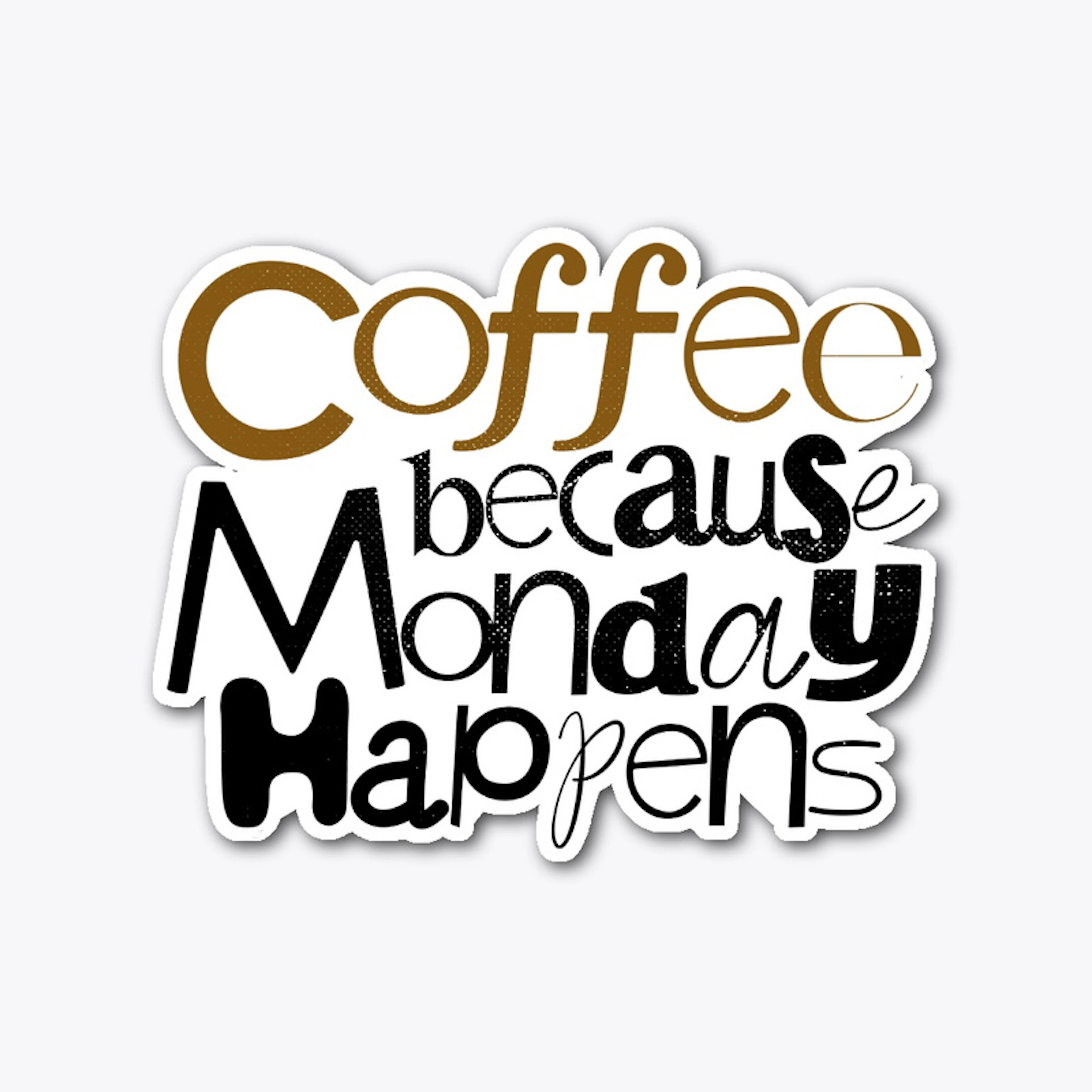 Coffee because monday happens designs
