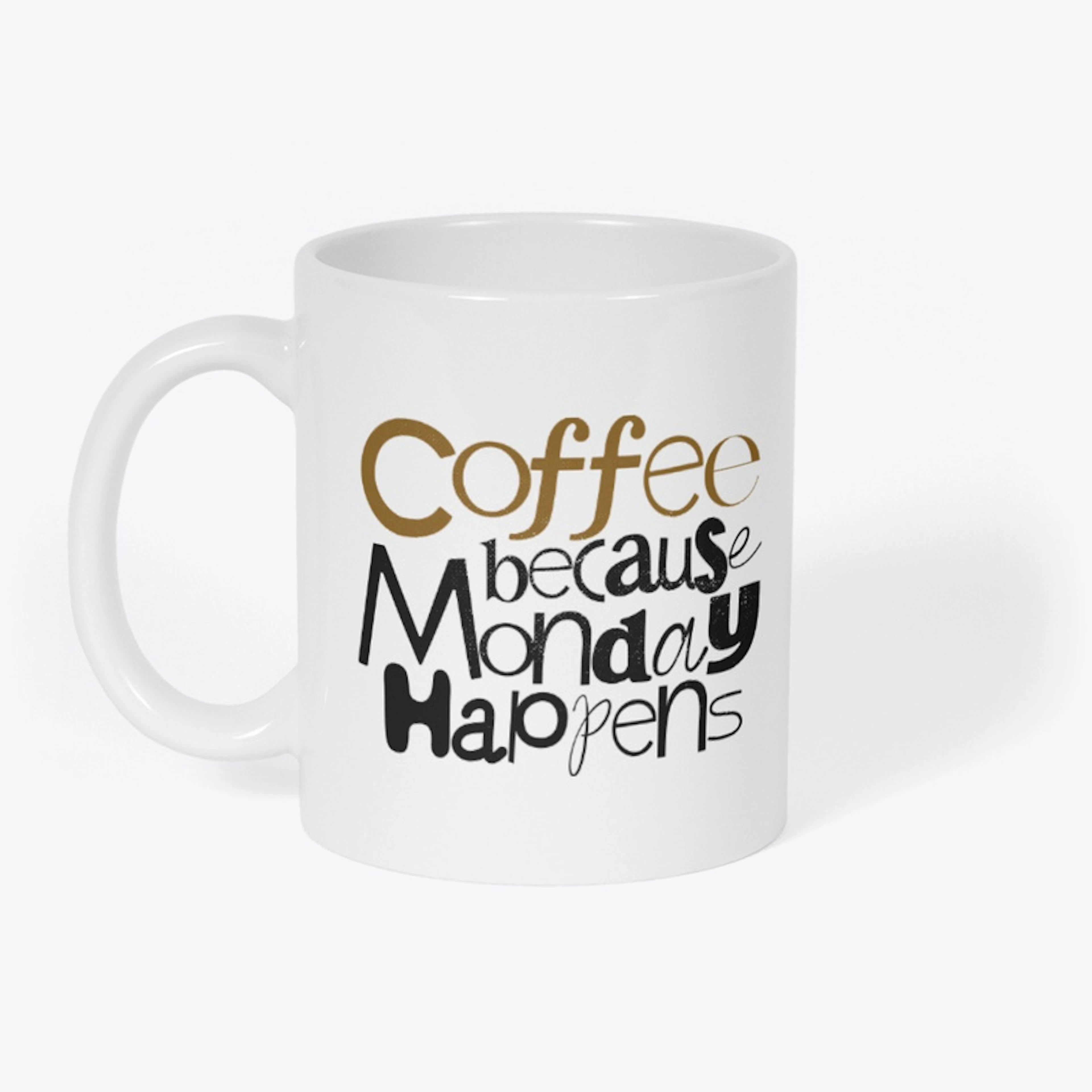 Coffee because monday happens designs