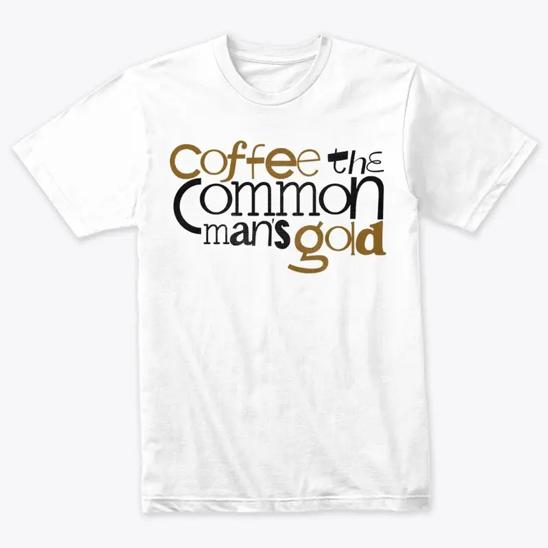 Coffee the common mans gold designs