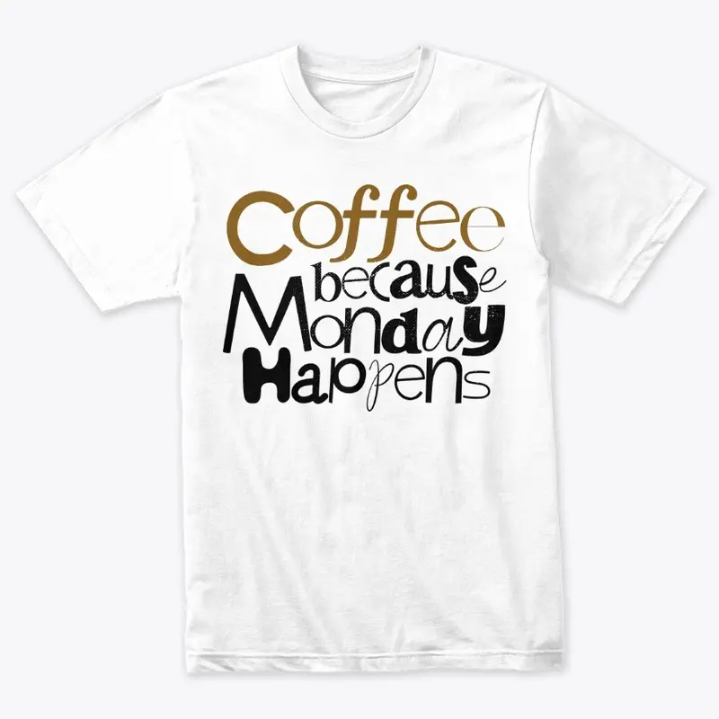 Coffee because monday happens designs